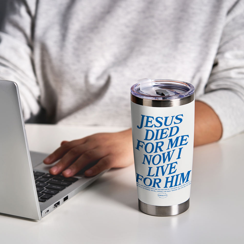 Jesus Died For Me Now I Live Christian 20OZ Tumbler