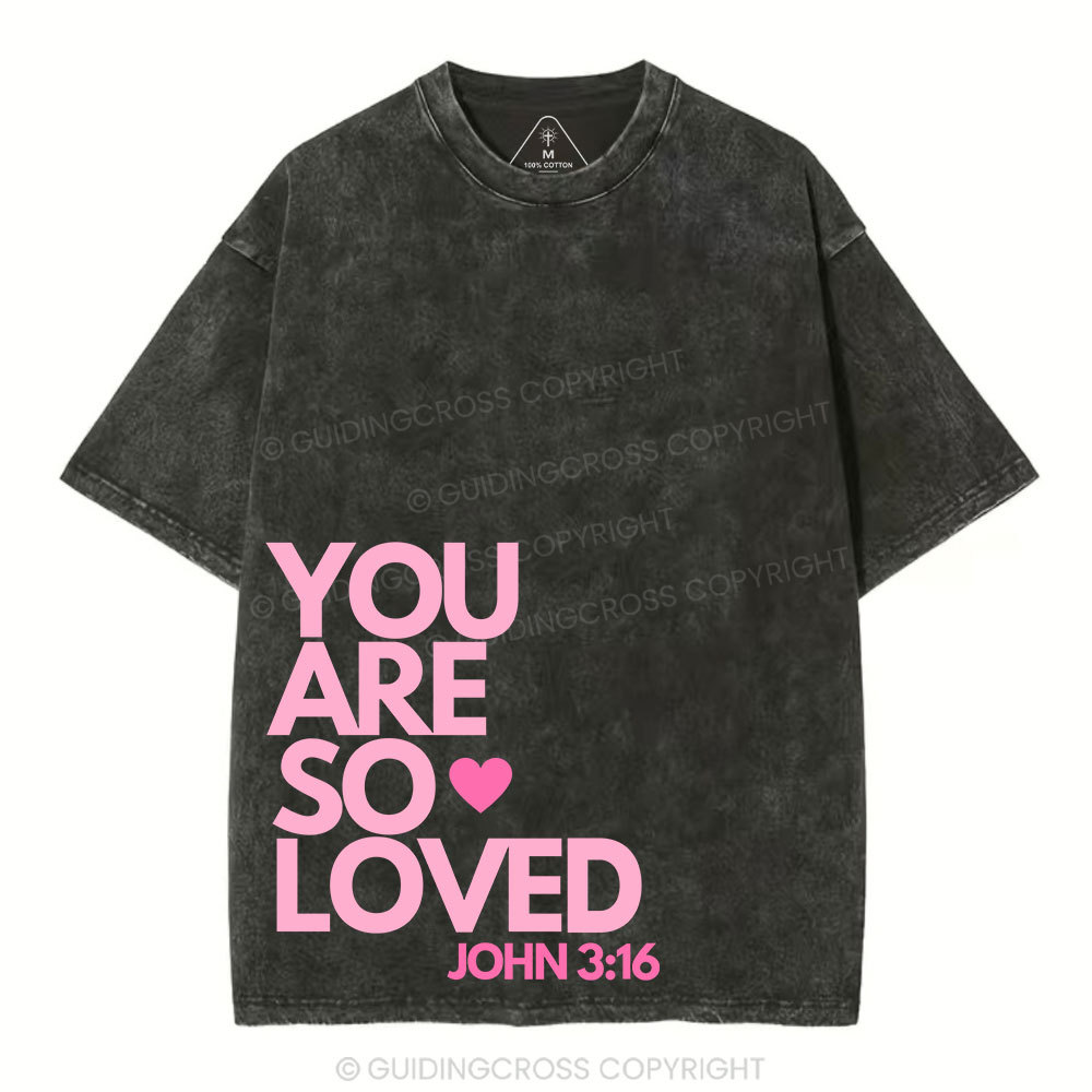 You Are So Loved Christian Washed T-Shirt