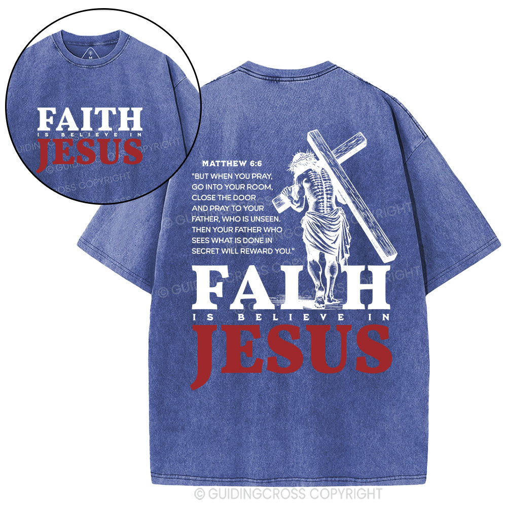 Faith Is Believe In Jesus Christian Washed T-Shirt