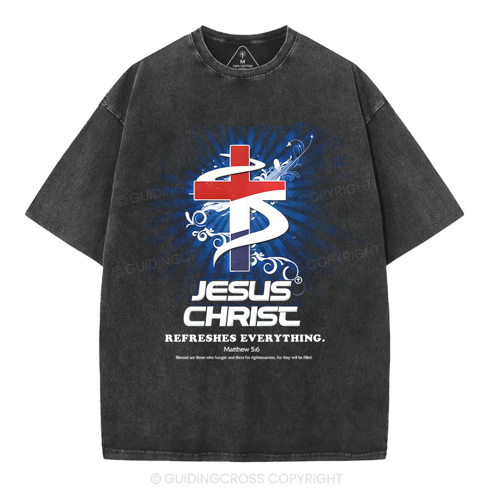 Jesus Christ Refreshes Everything Christian Washed T-Shirt
