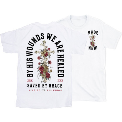 By His Wounds We Are Healed Christian T-Shirt