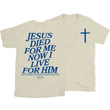 Jesus Died For Me Now I Live For Him Christian T-Shirt