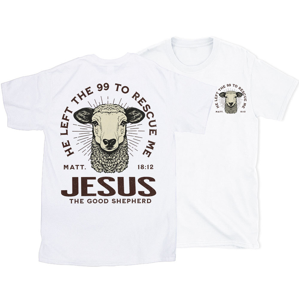 He Left The 99 To Rescue Me Christian T-Shirt
