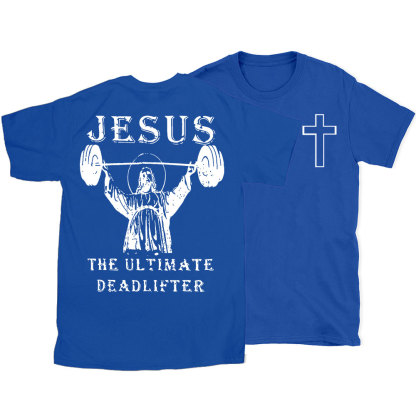 Jesus The Ultimate Deadlifter Christian T-Shirt