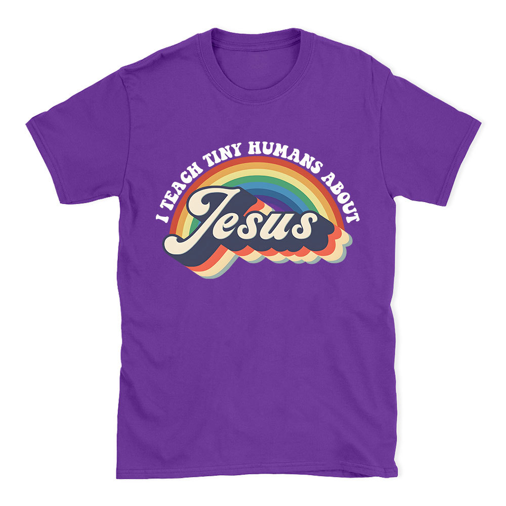 I Teach Tiny Humans About Jesus Rainbow Christian T-Shirt