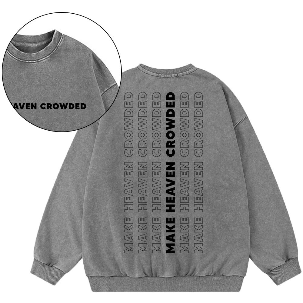 Make Heaven Crowed Christian Washed Sweatshirt