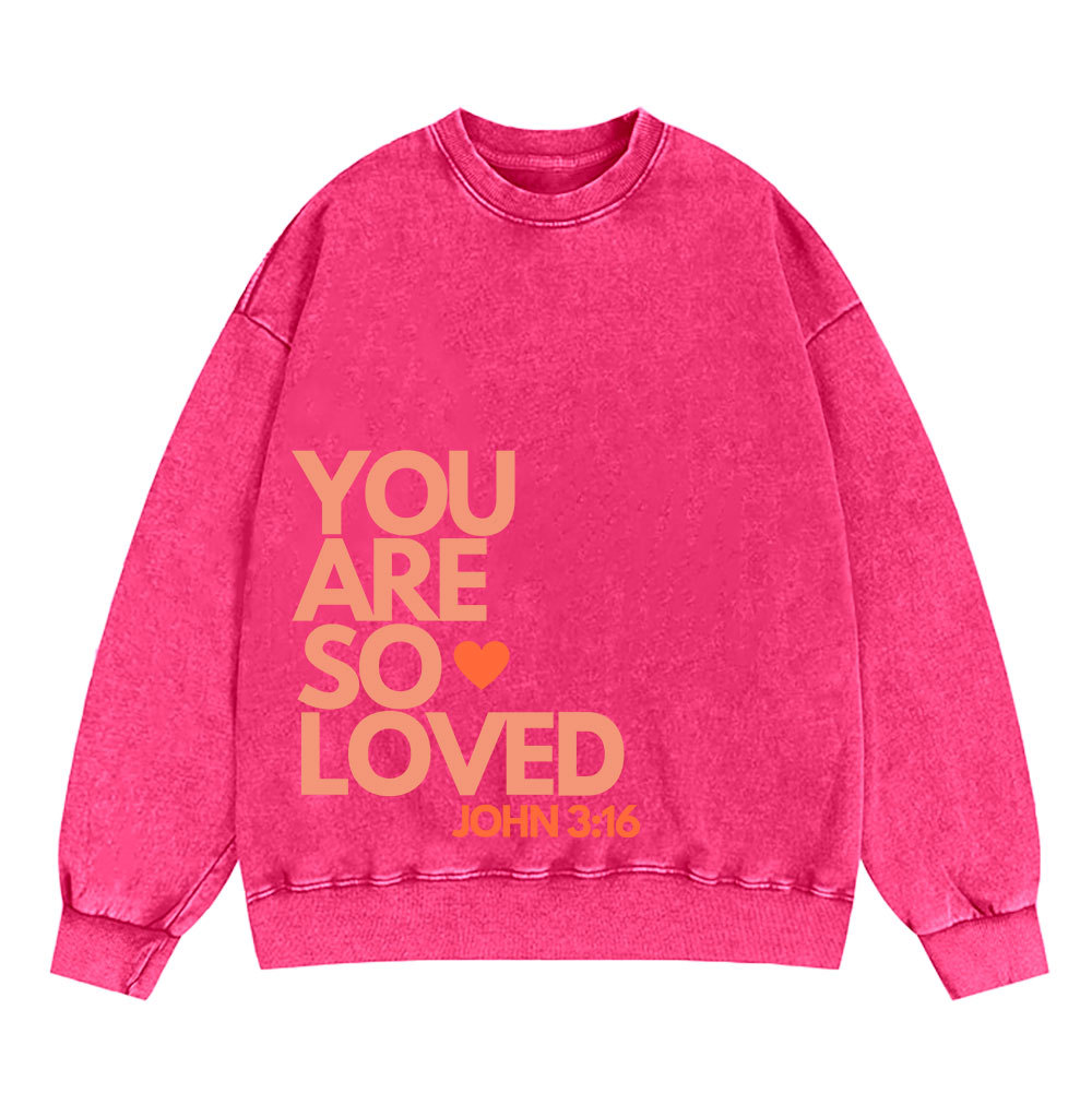 You Are So Loved Christian Christian Washed Sweatshirt