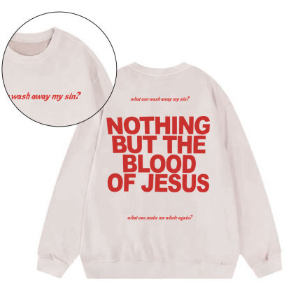 Nothing But The Blood Of Jeuss Christian Washed Sweatshirt