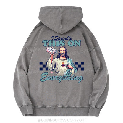 Jesus Sprinkle Faith On Everything Christian Washed Hoodie