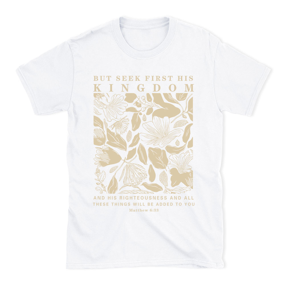 But Seek First His Kingdom Christian T-Shirt