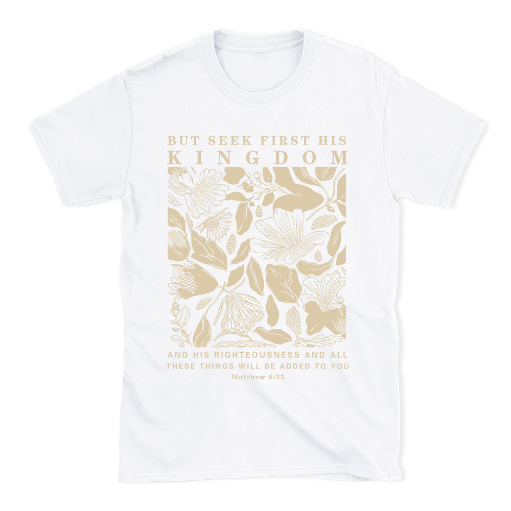 But Seek First His Kingdom Christian T-Shirt
