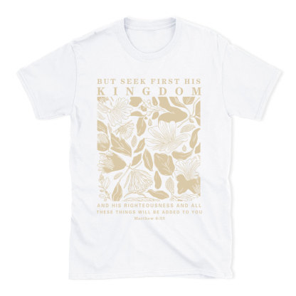 But Seek First His Kingdom Christian T-Shirt