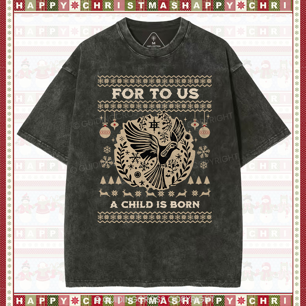 For to us a child is born  Christian Washed T-Shirt