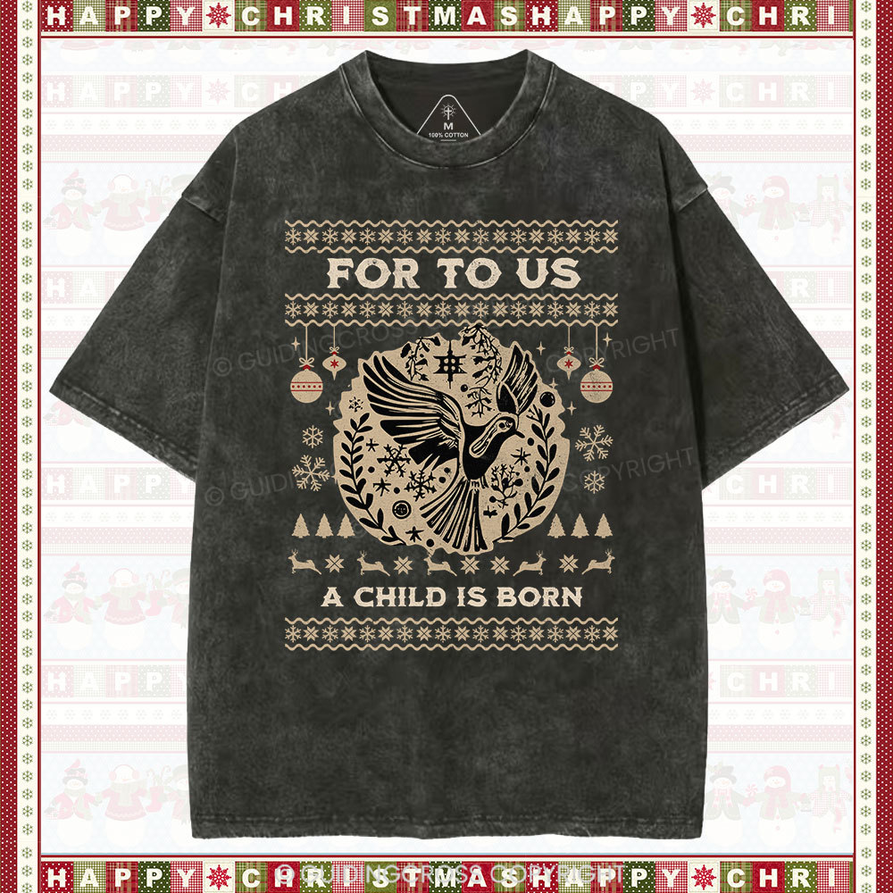 For to us a child is born  Christian Washed T-Shirt