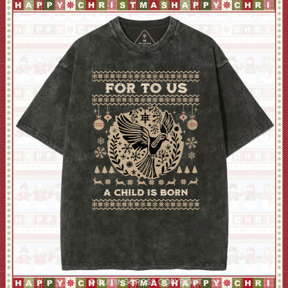 For to us a child is born  Christian Washed T-Shirt