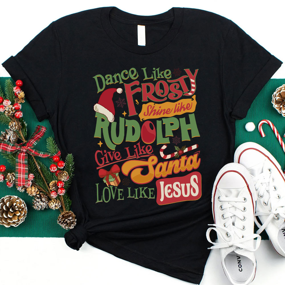 Dance Like Frosty Shine Like Rudolph Christian T-Shirt