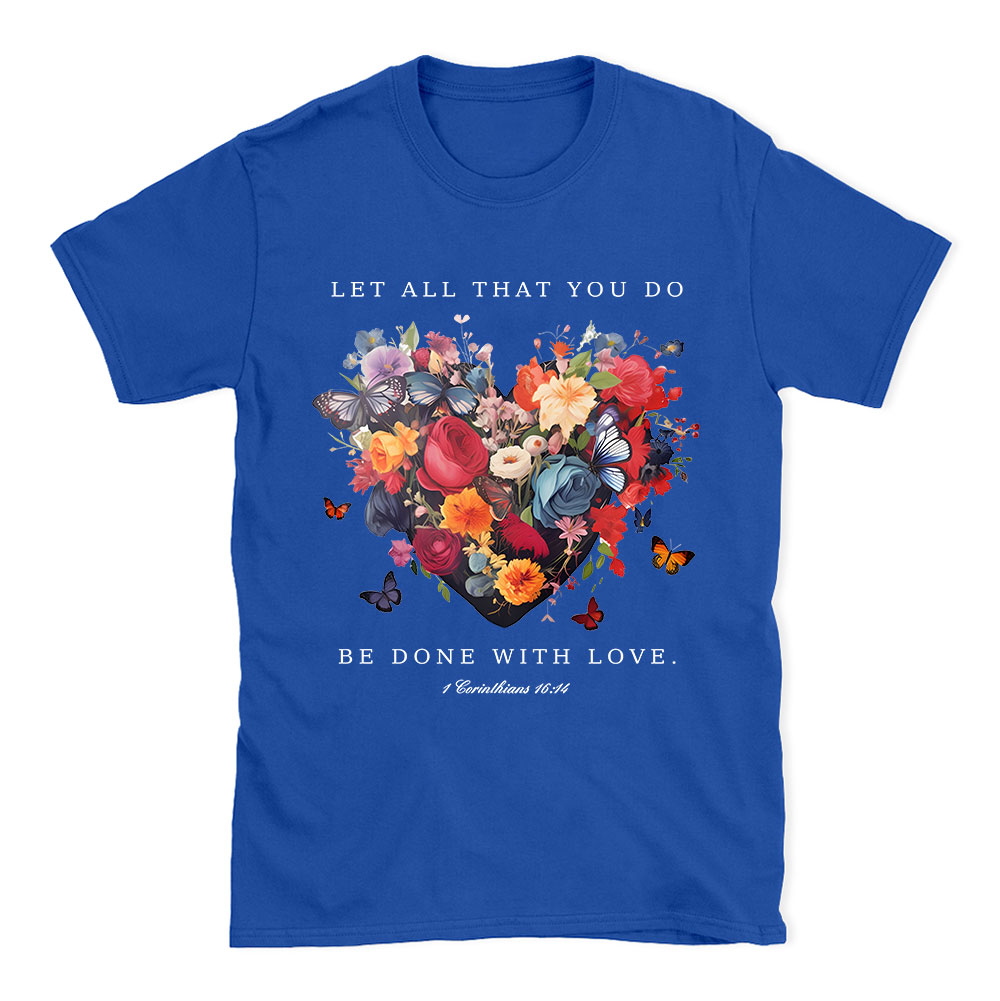Let All That You Do Be Done With Love Christian T-Shirt