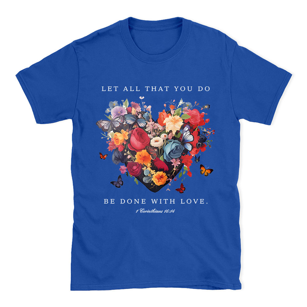 Let All That You Do Be Done With Love Christian T-Shirt