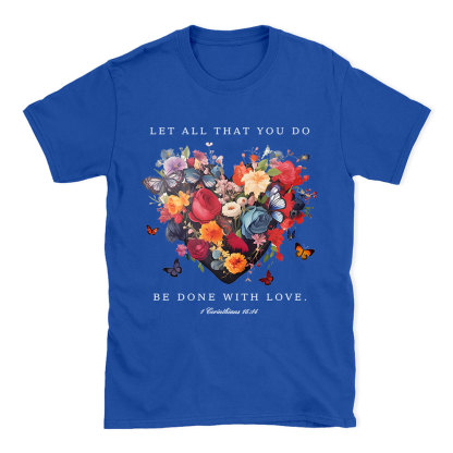 Let All That You Do Be Done With Love Christian T-Shirt
