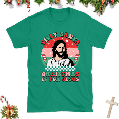 Silly Santa Christmas Is For Jesus Christian Christmas T-Shirt
