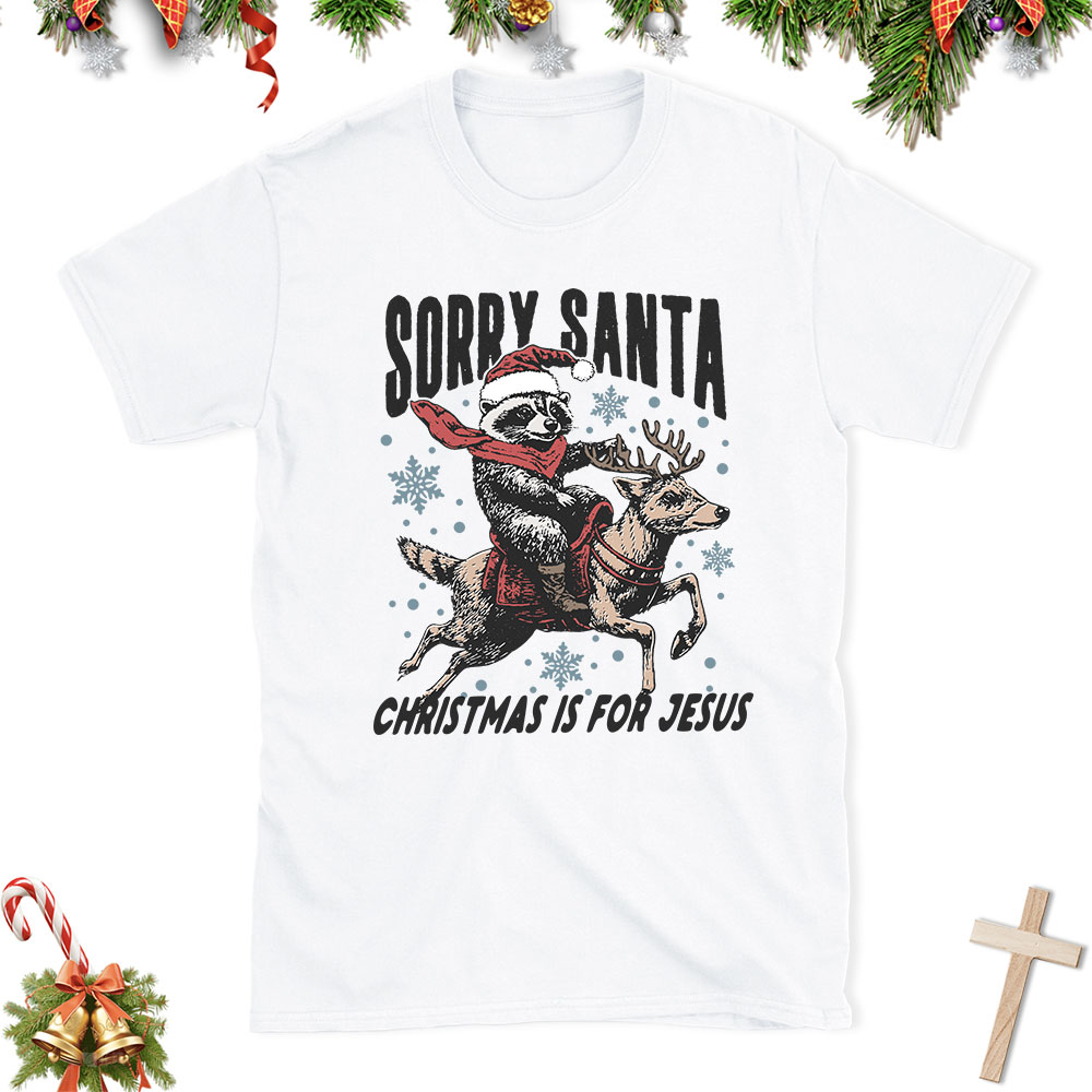 Sorry Santa Is For Jesus Christian Christmas T-Shirt