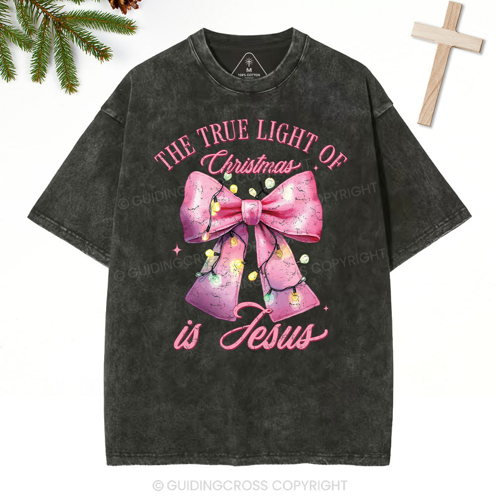 The True Light Of Christmas Is Jesus Christian Christmas Washed T-Shirt
