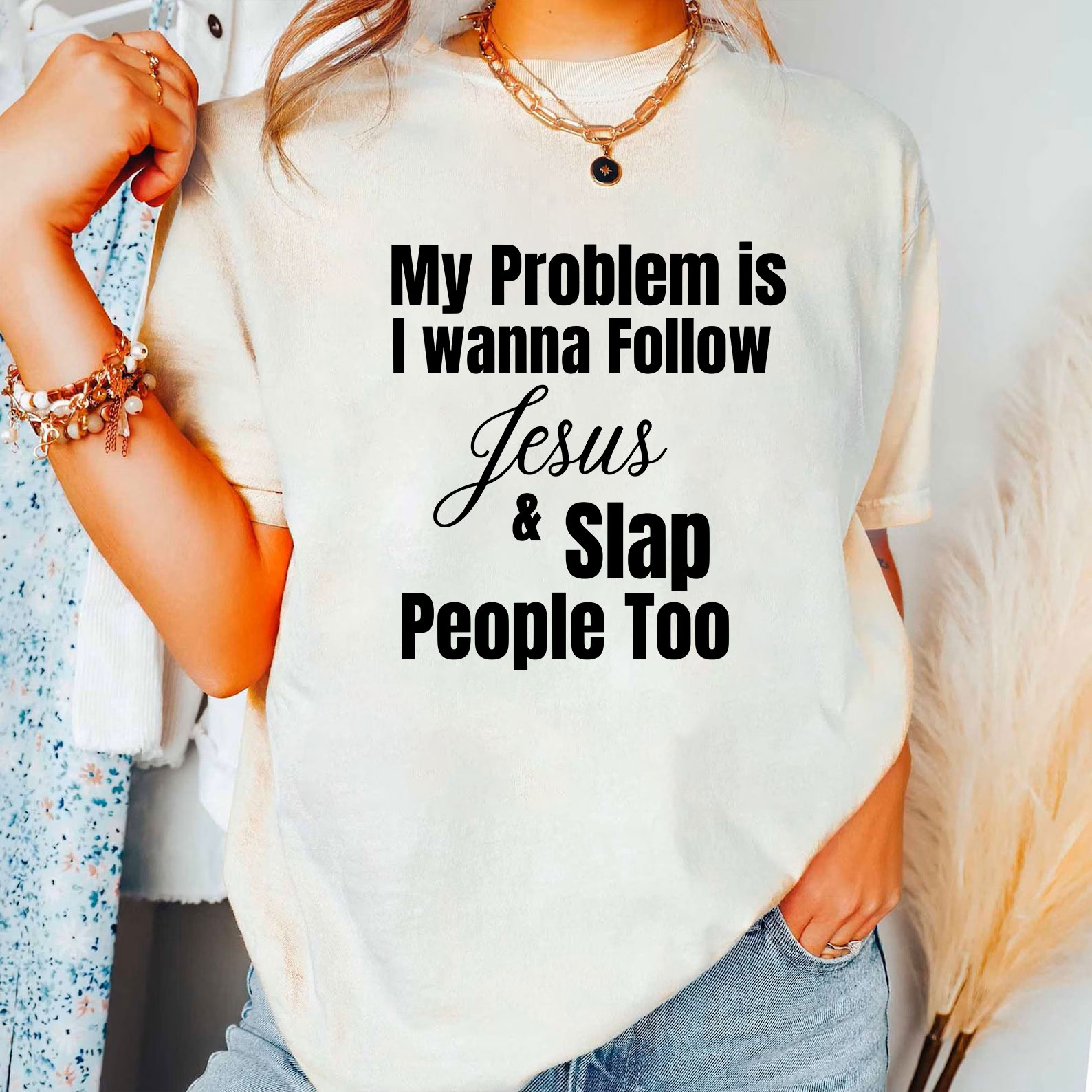 My Problem Is I Wanna Follow Jesus And Slap People Too Christian T-Shirt