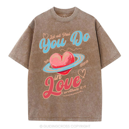 Let All That You Do Be Done In Love Christian Washed T-Shirt