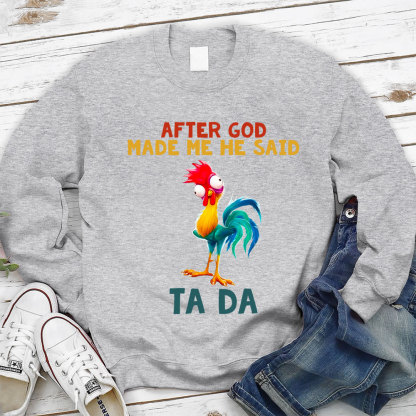 After God Made Me He Said Ta Da Sweatshirt