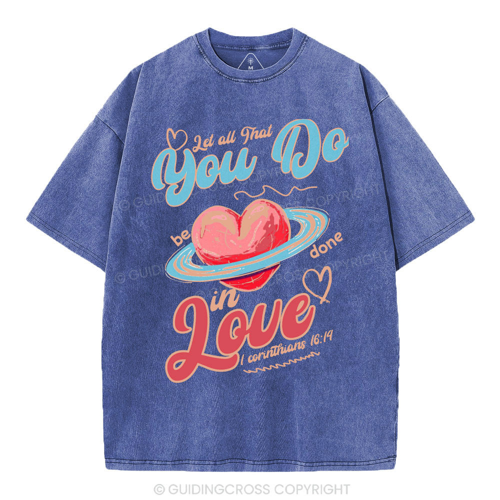 Let All That You Do Be Done In Love Christian Washed T-Shirt