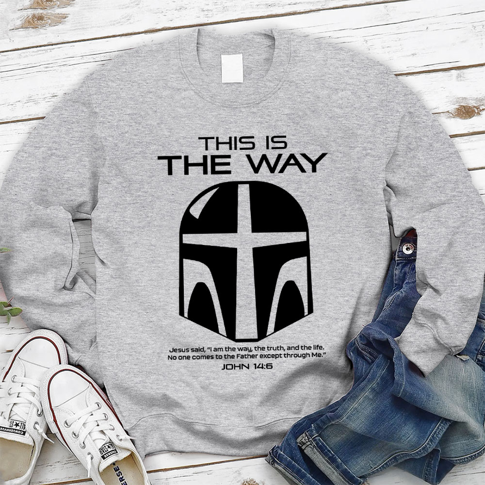 This Is The Way John 14:6 Sweatshirt
