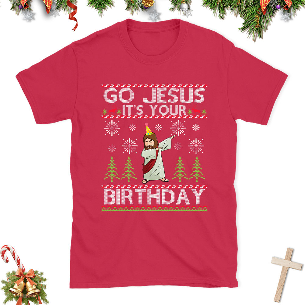 Go Jesus It's Your Birthday Christian Christmas T-Shirt