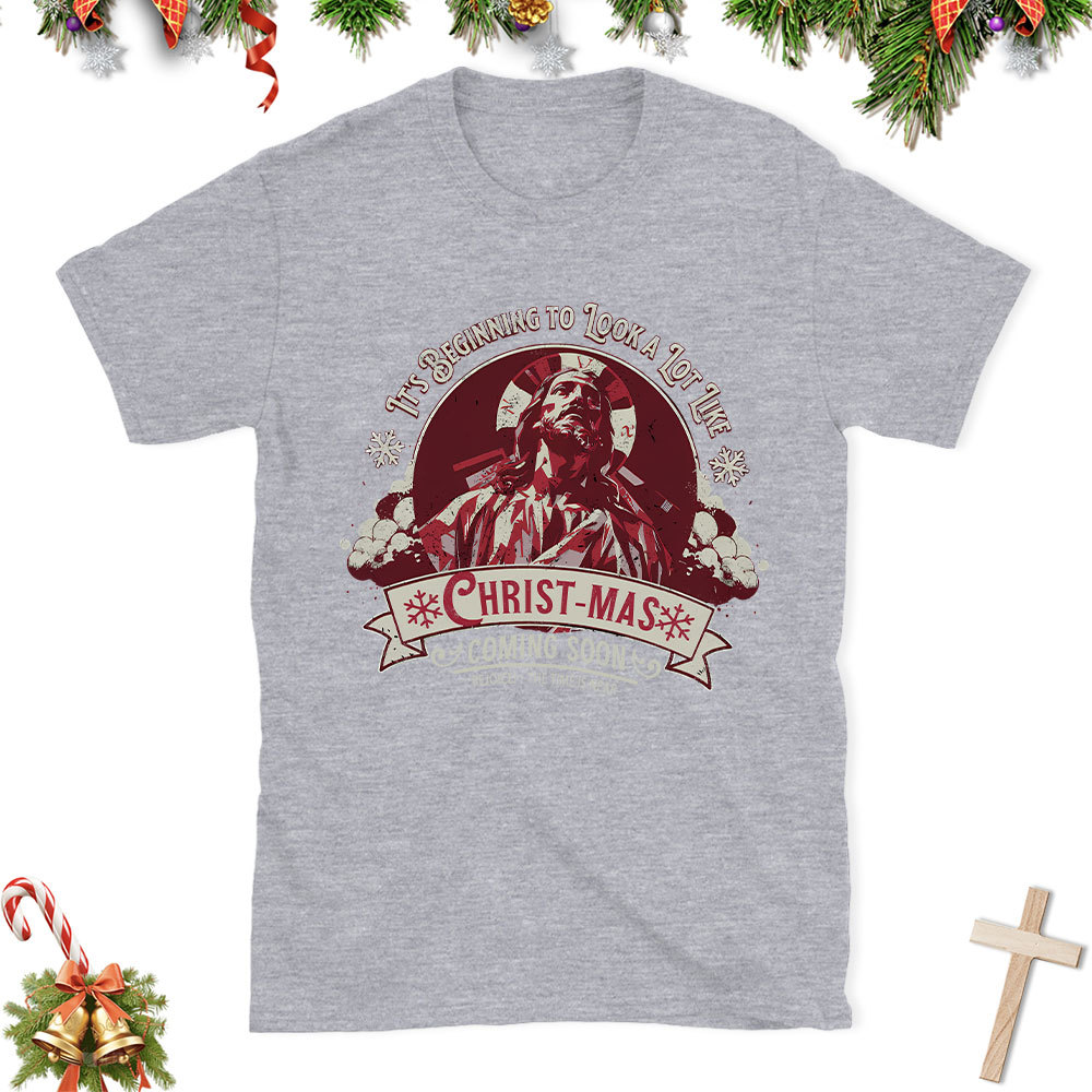 It's Begining To Look A lot like Christian Christmas T-Shirt