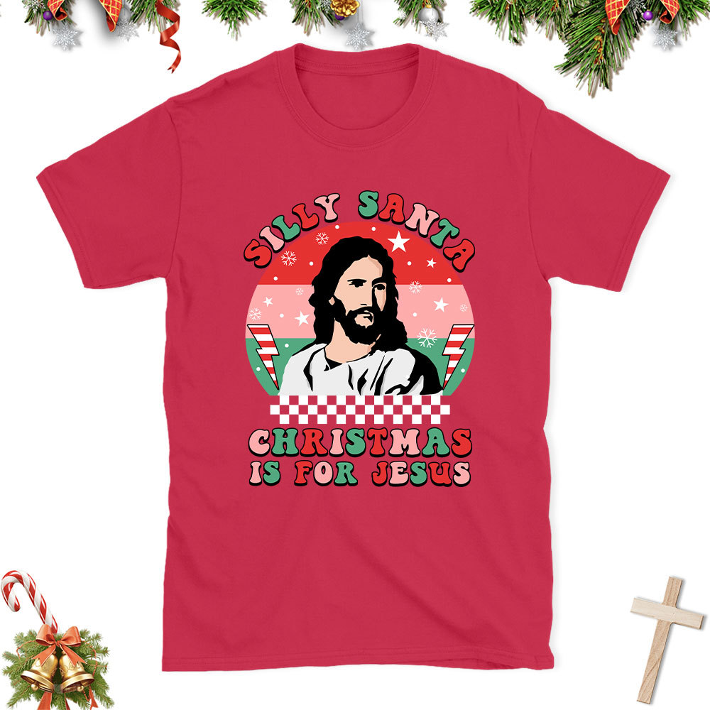 Silly Santa Christmas Is For Jesus Christian Christmas T-Shirt