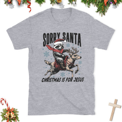 Sorry Santa Is For Jesus Christian Christmas T-Shirt