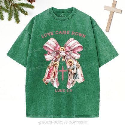 Love Came Down Nativity Christian Christmas Washed T-Shirt