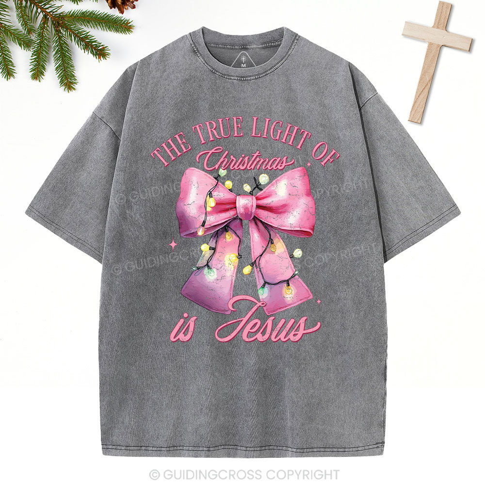 The True Light Of Christmas Is Jesus Christian Christmas Washed T-Shirt