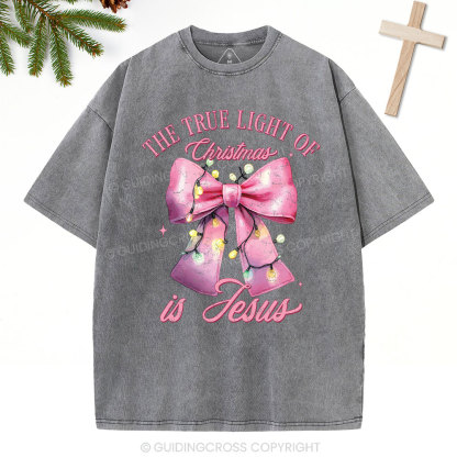 The True Light Of Christmas Is Jesus Christian Christmas Washed T-Shirt