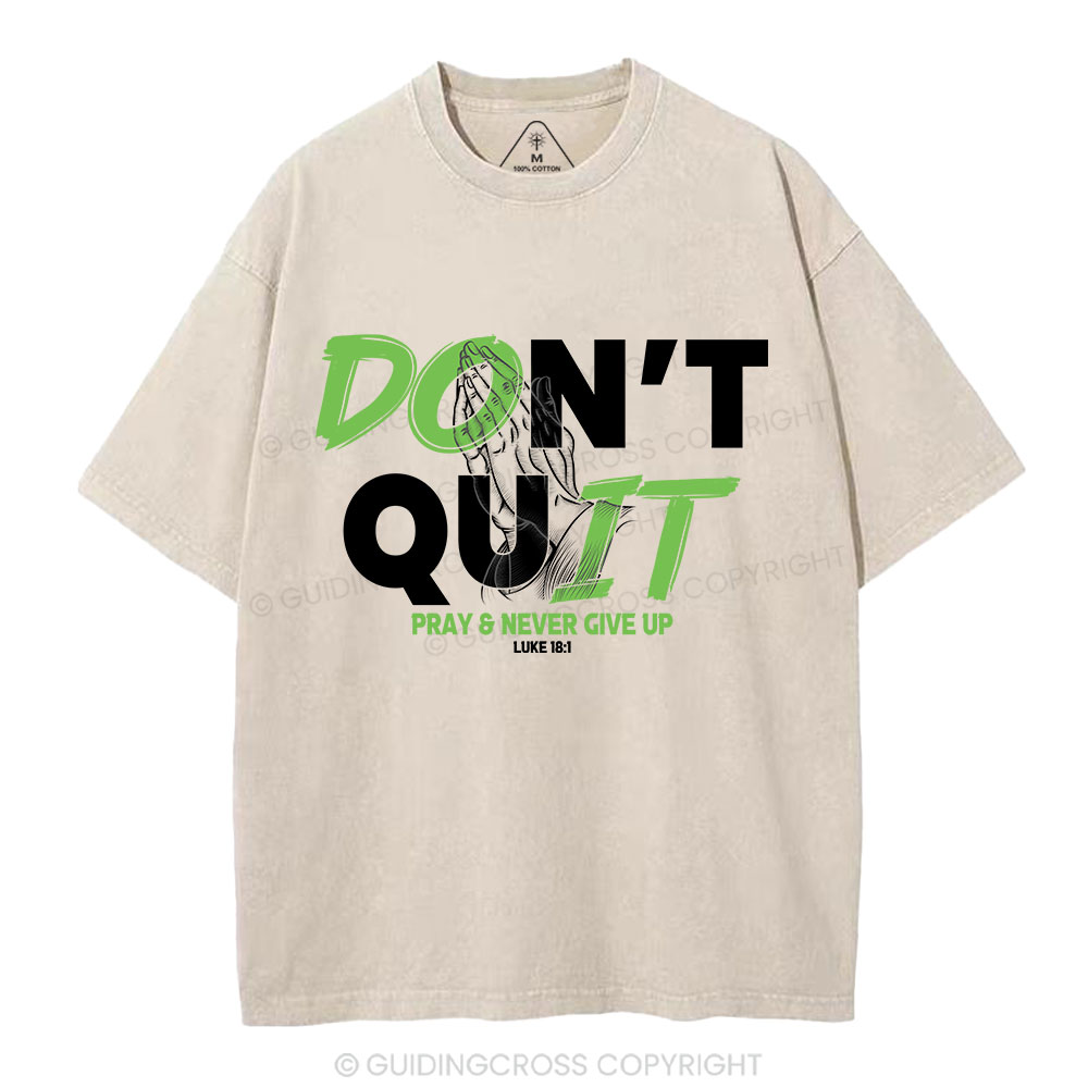 Don't Quit Pray Never Give Up Christian Washed T-Shirt