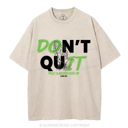 Don't Quit Pray Never Give Up Christian Washed T-Shirt
