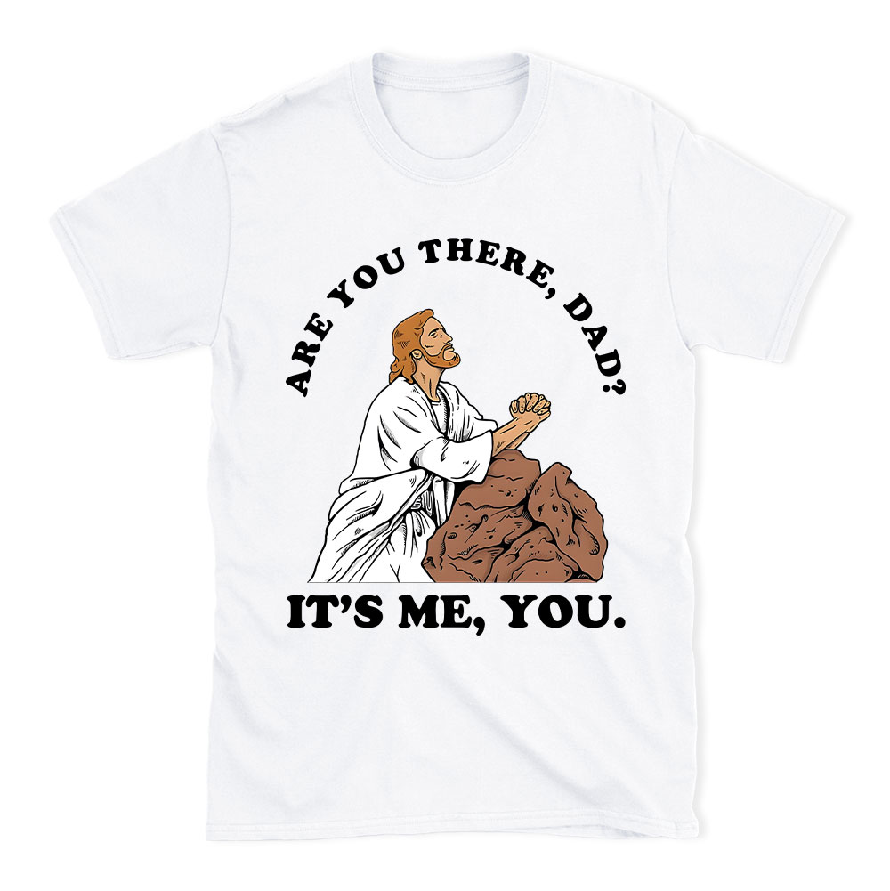 Are You There Dad Christian Funny T-Shirt