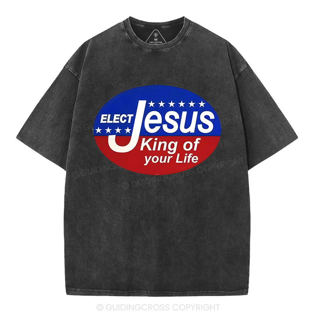 Elect Jesus King Of Your Life Christian Washed T-Shirt