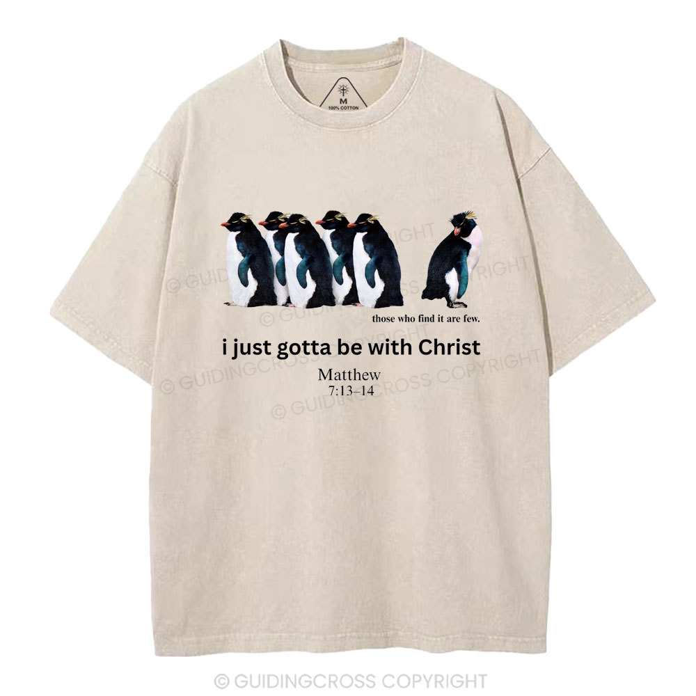 I Just Gotta Be With Christ Christian Washed T-Shirt