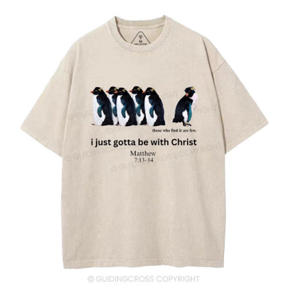 I Just Gotta Be With Christ Christian Washed T-Shirt