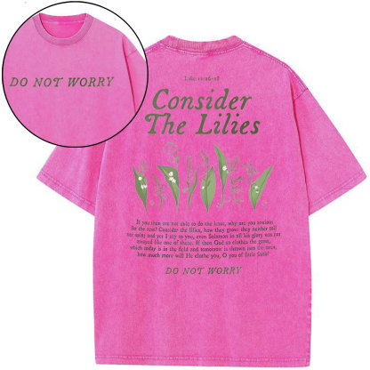 Consider The Lilies Do Not Worry Christian Washed T-Shirt