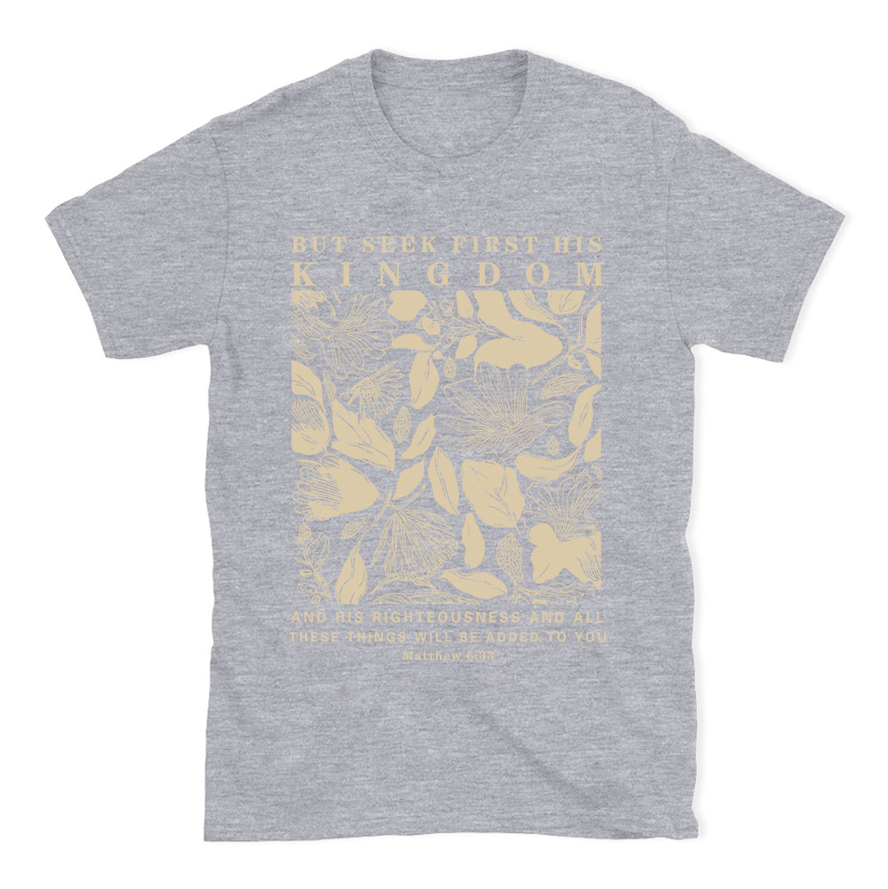 But Seek First His Kingdom Christian T-Shirt