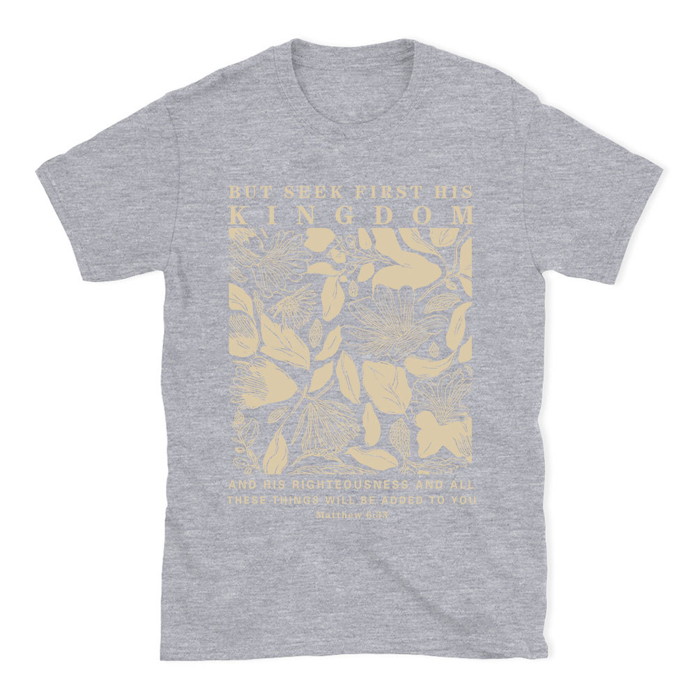 But Seek First His Kingdom Christian T-Shirt