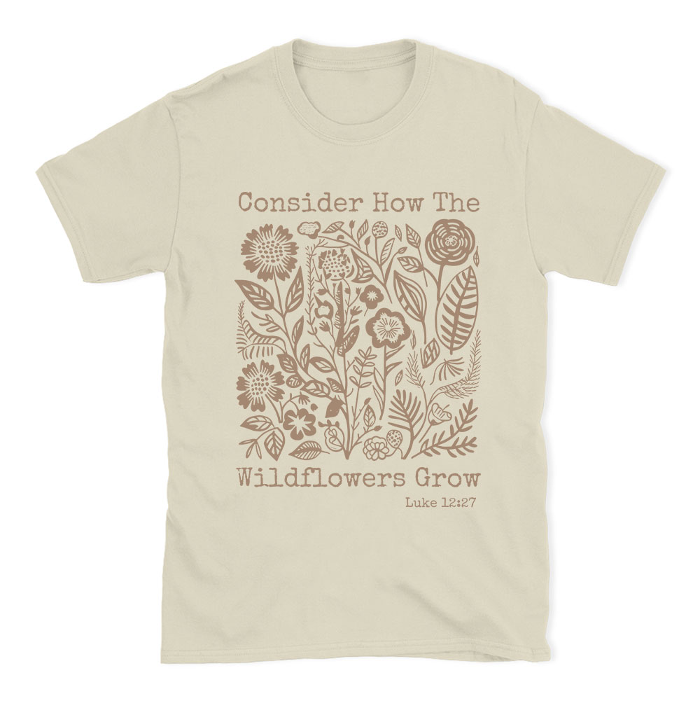 Consider How The Wildflowers Grow Christian T-Shirt