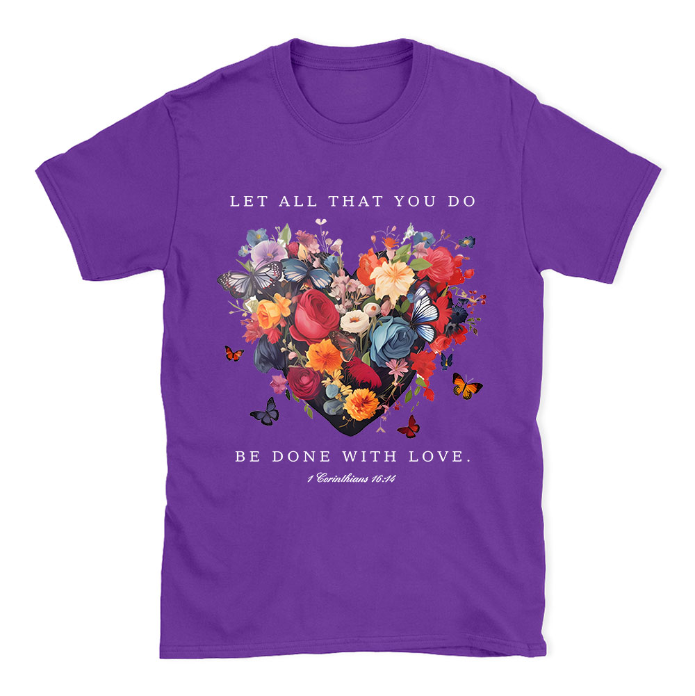 Let All That You Do Be Done With Love Christian T-Shirt
