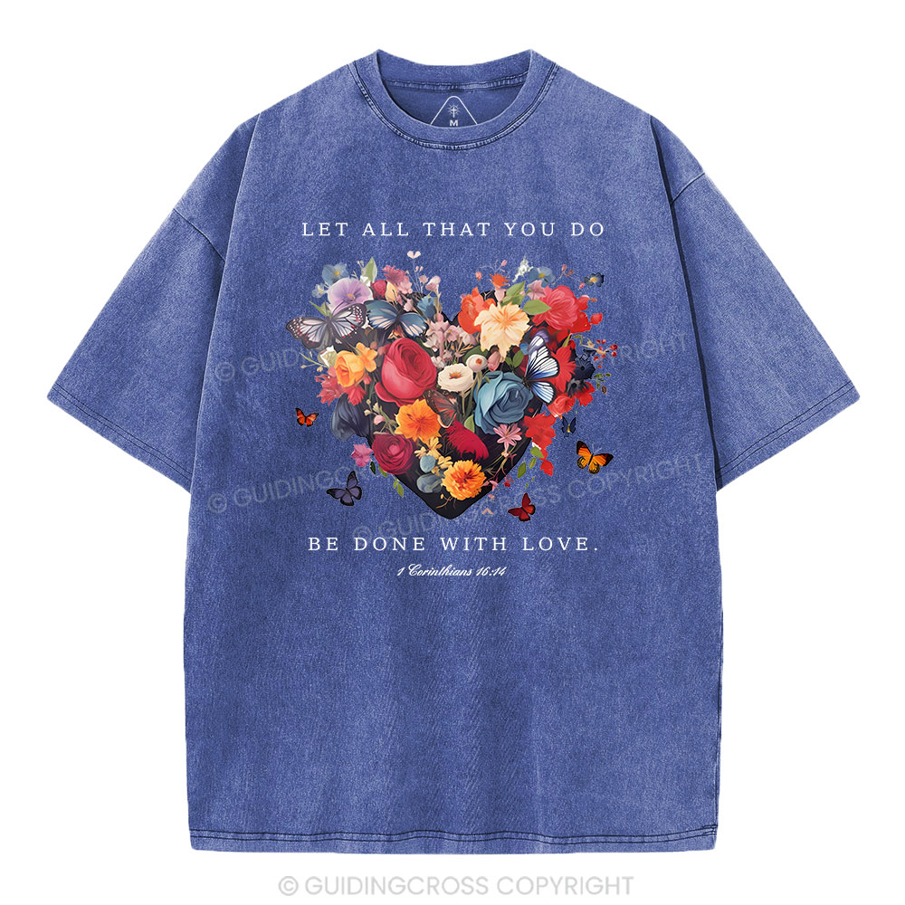 Let All That You Do Be Done With Love Christian Washed T-Shirt Sale - GuidingCross